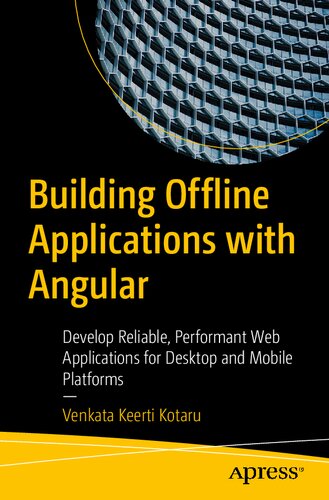 Building Offline Applications With Angular Develop Reliable Performant Web Applications For Desktop And Mobile Platforms 1st Edition Venkata Keerti Kotaru