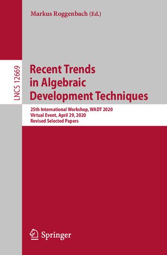 Recent Trends In Algebraic Development Techniques 25th International Workshop Wadt 2020 Virtual Event April 29 2020 Revised Selected Papers Lecture Notes In Computer Science 12669 1st Ed 2021 Markus Roggenbach Editor