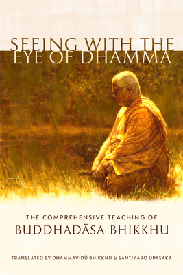 Seeing With The Eye Of Dhamma Buddhadasa Bhikkhu