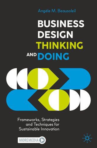 Business Design Thinking And Doing Frameworks Strategies And Techniques For Sustainable Innovation 1st Ed 2022 Angle M Beausoleil