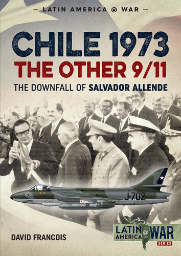 Chile 1973 The Other 911 The Downfall Of Salvador Allende David Franois