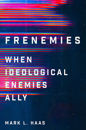 Frenemies When Ideological Enemies Ally Mark L Haas