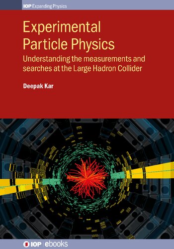 Experimental Particle Physics Understanding The Measurements And Searches At The Large Hadron Collider Deepak Kar