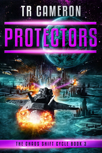 Protectors A Military Science Fiction Space Opera The Chaos Shift Cycle Book 3 Cameron Tr