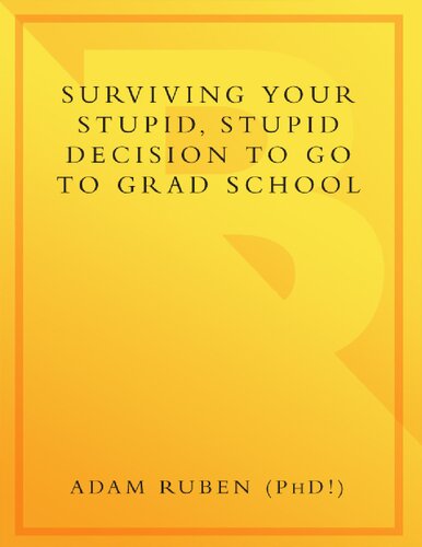 Surviving Your Stupid Stupid Decision To Go To Grad School Adam Ruben