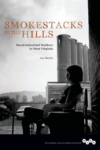 Smokestacks In The Hills Ruralindustrial Workers In West Virginia 1st Edition Lou Martin
