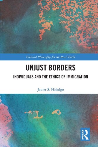 Unjust Borders Individuals And The Ethics Of Immigration 1st Edition Hidalgo