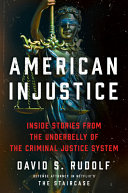 American Injustice Inside Stories From The Underbelly Of The Criminal Justice System Rudolf