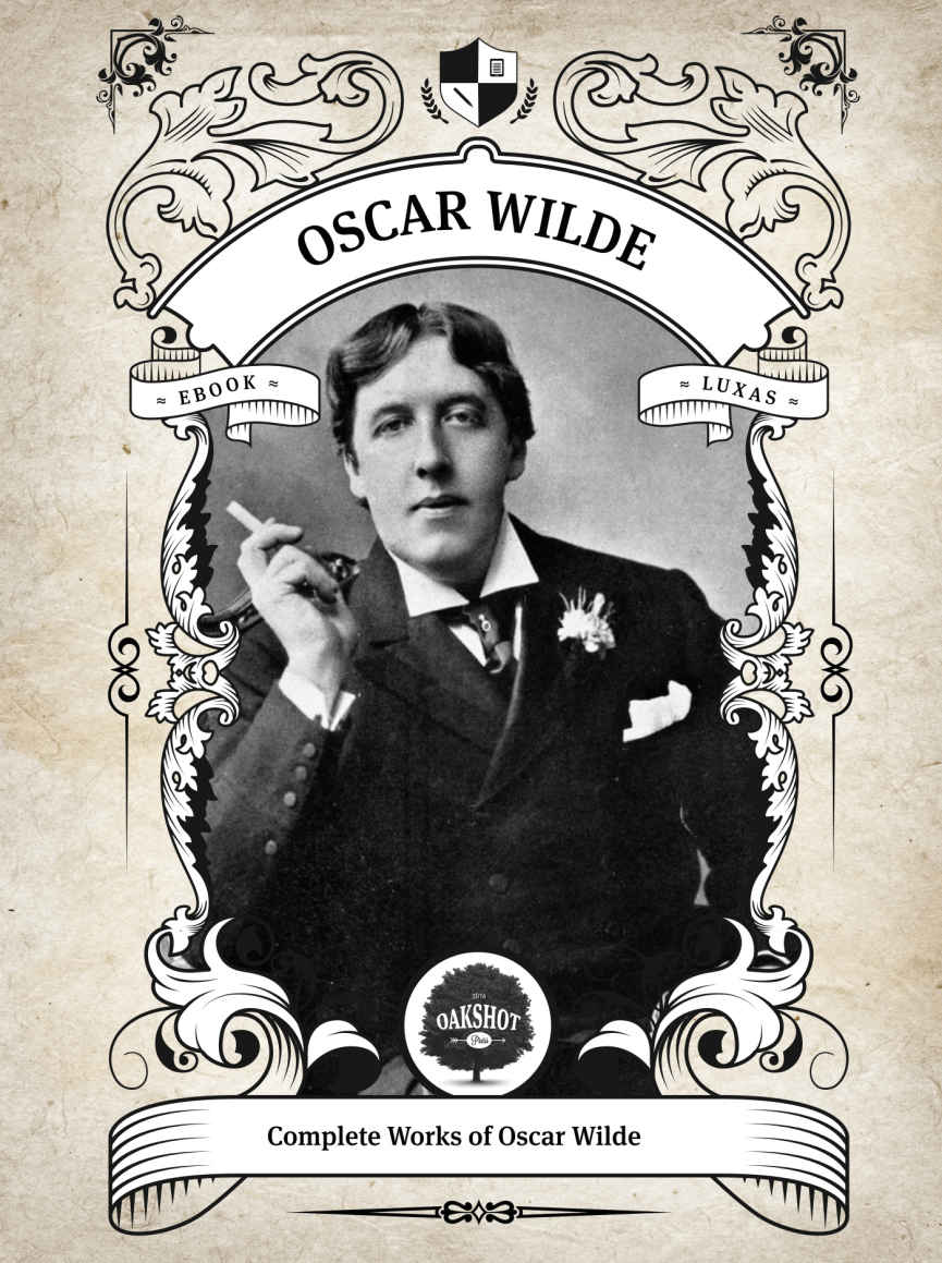 Oakshot Complete Works Of Oscar Wilde Illustrated Inline Footnotes Classics Book 5 Oscar Wilde