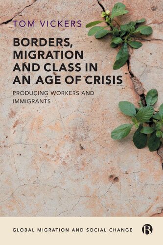 Borders Migration And Class In An Age Of Crisis Producing Workers And Immigrants 1st Edition Tom Vickers