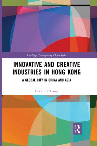 Innovative And Creative Industries In Hong Kong A Global City In China And Asia 1st Edition Grace L K Leung