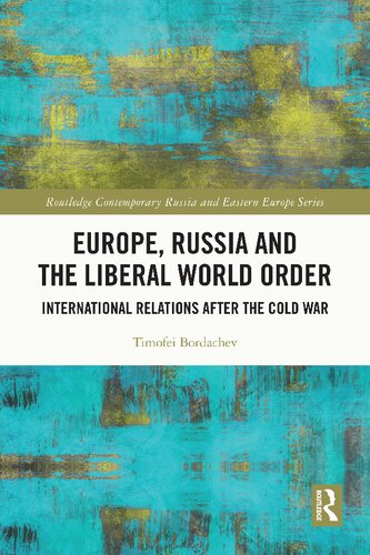 Europe Russia And The Liberal World Order International Relations After The Cold War Timofei Bordachev