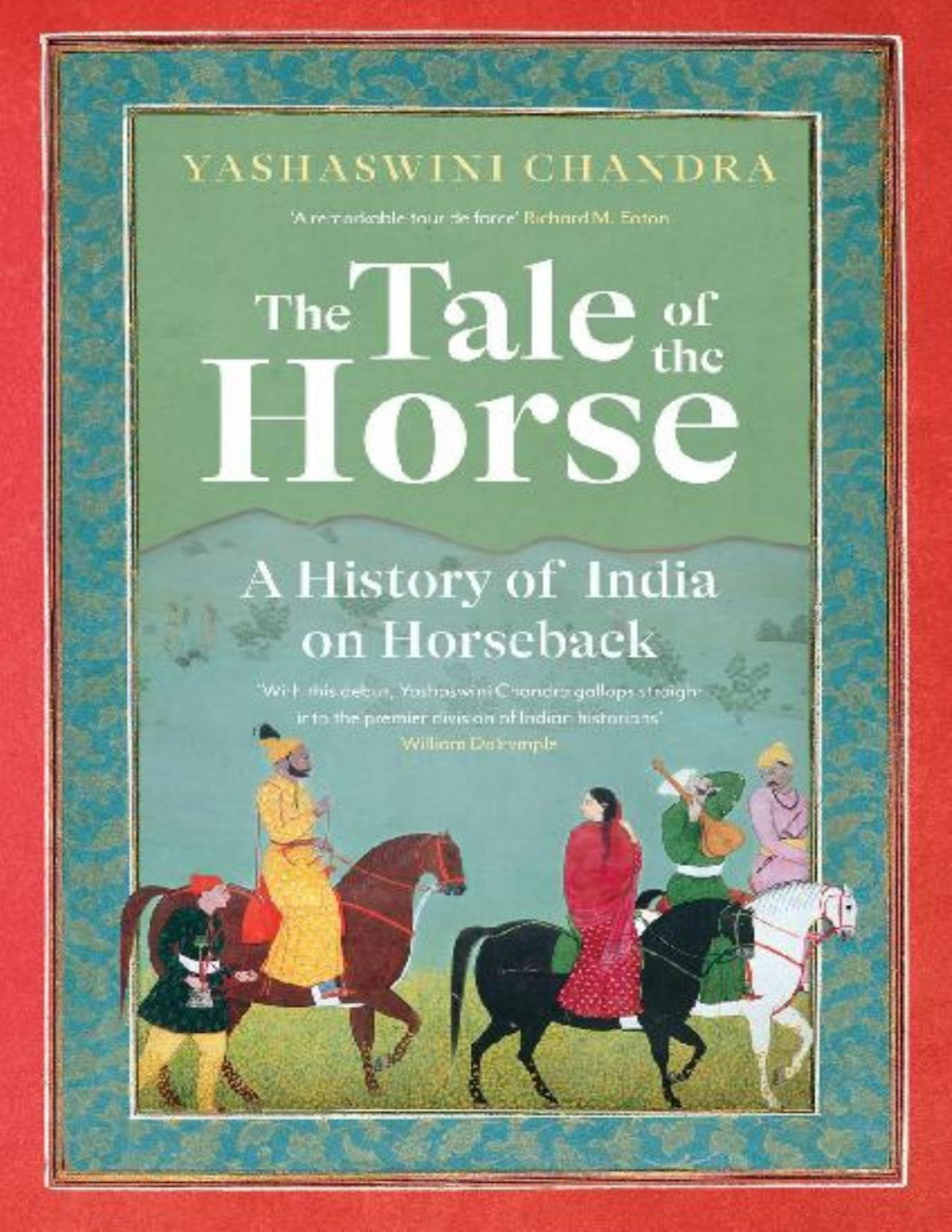 The Tale Of The Horse A History Of India On Horseback Yashaswini Chandra