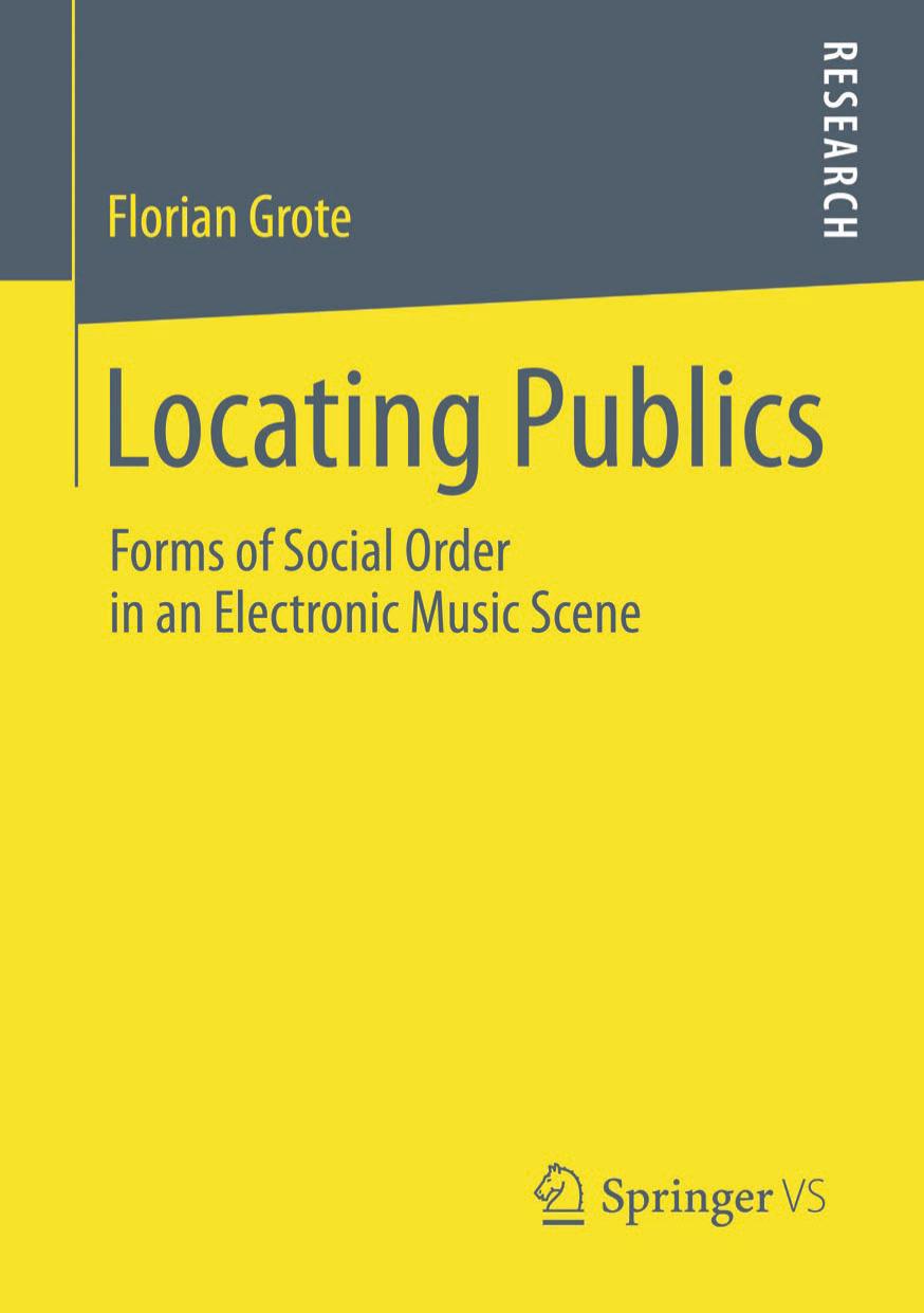 Locating Publics Forms Of Social Order In An Electronic Music Scene Florian Grote