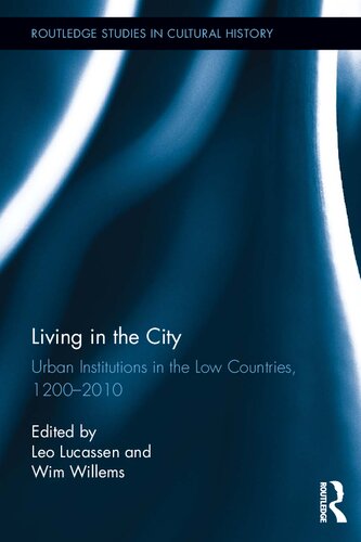 Living In The City Urban Institutions In The Low Countries 12002010 Leo Lucassen Wim Willems
