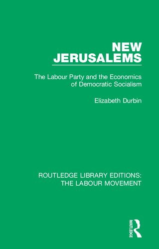 New Jerusalems The Labour Party And The Economics Of Democratic Socialism Elizabeth Durbin