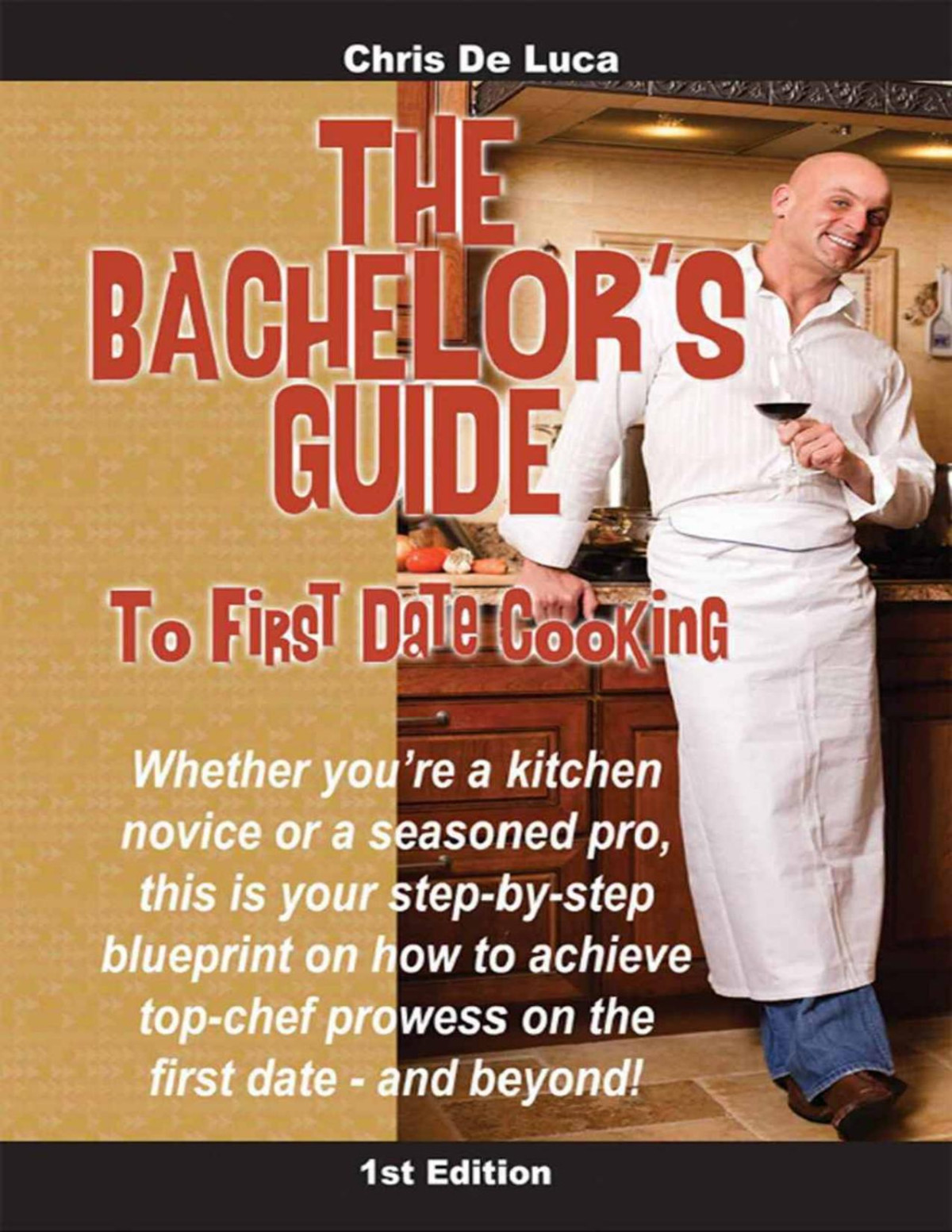 The Bachelors Guide To First Date Cooking The Handson Guide To Creating The First Date Shell Never Forget Chris De Luca