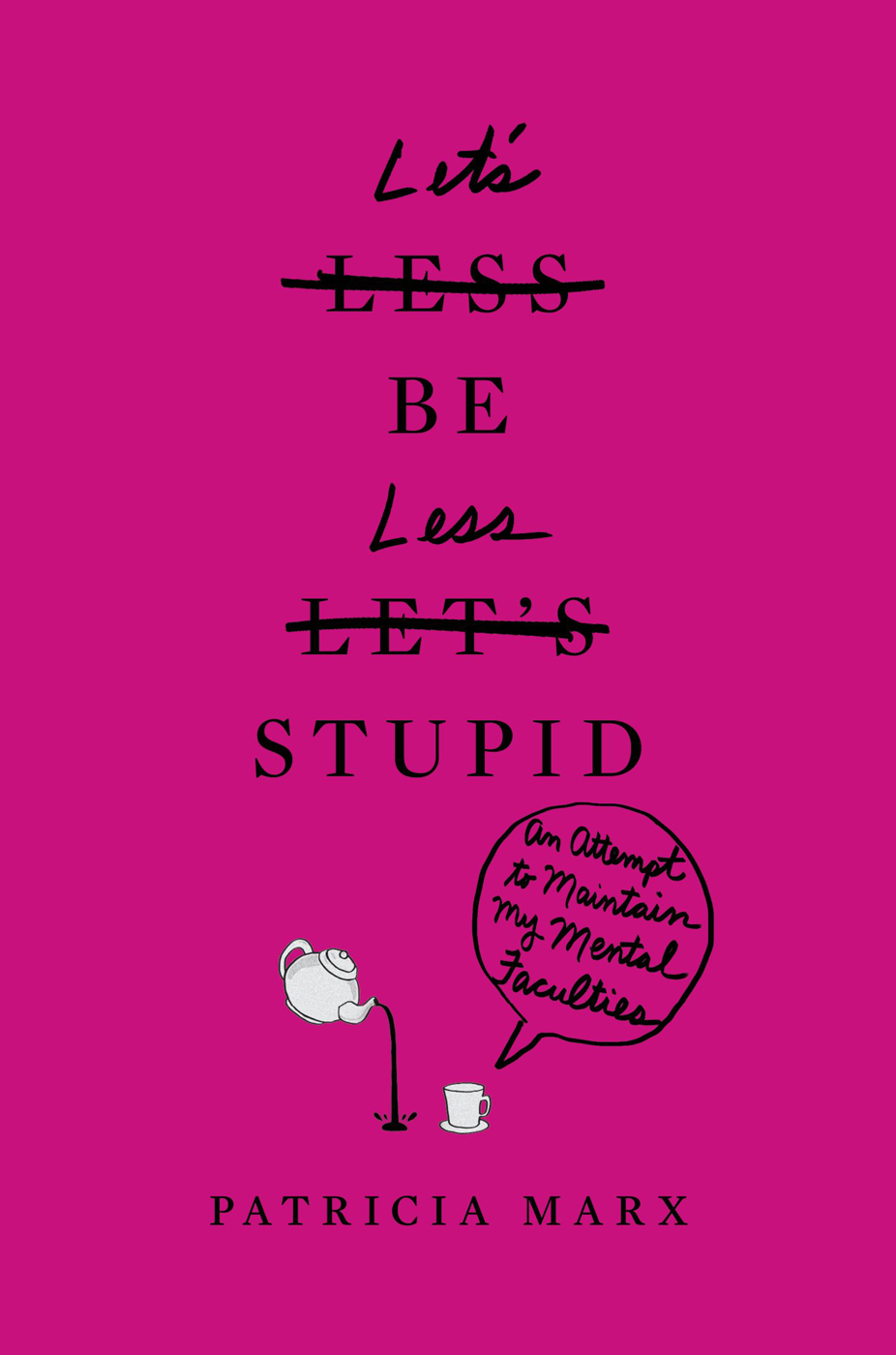 Lets Be Less Stupid Patricia Marx