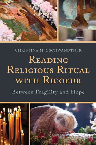Reading Religious Ritual With Ricoeur Between Fragility And Hope Christina M Gschwandtner