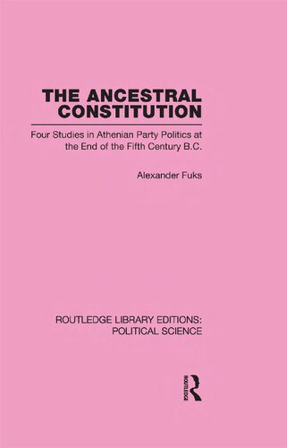 The Ancestral Constitution Four Studies In Athenian Party Politics At The End Of The Fifth Century Bc 1st Edition Alexander Fuks