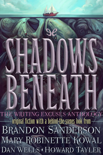 Shadows Beneath The Writing Excuses Anthology Brandon Sanderson Mary Robinette Kowal Dan Wells Howard Tayler