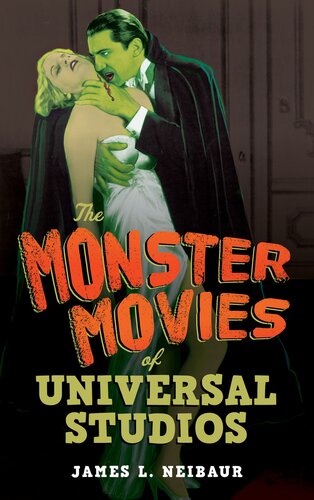 The Monster Movies Of Universal Studios James L Neibaur