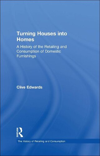 Turning Houses Into Homes A History Of The Retailing And Consumption Of Domestic Furnishings Edwards