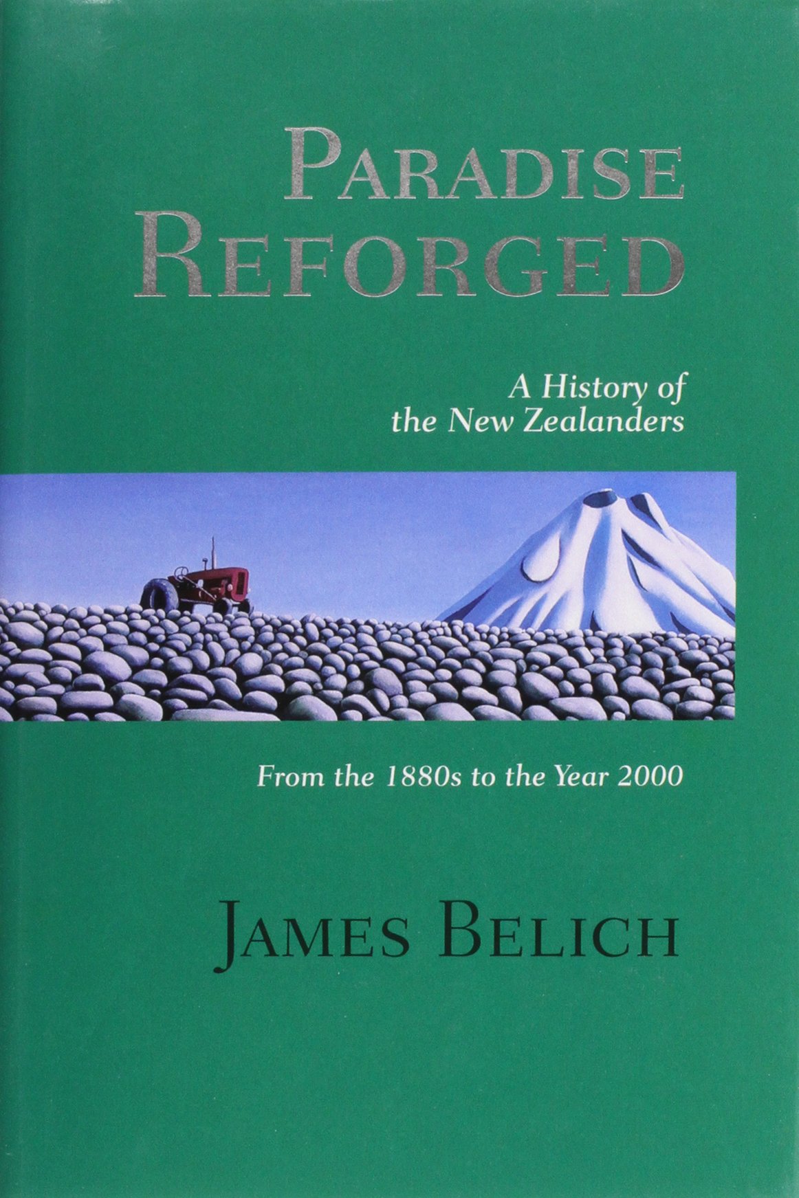 Paradise Reforged A History Of The New Zealanders From The 1880s To The Year 2000 James Belich