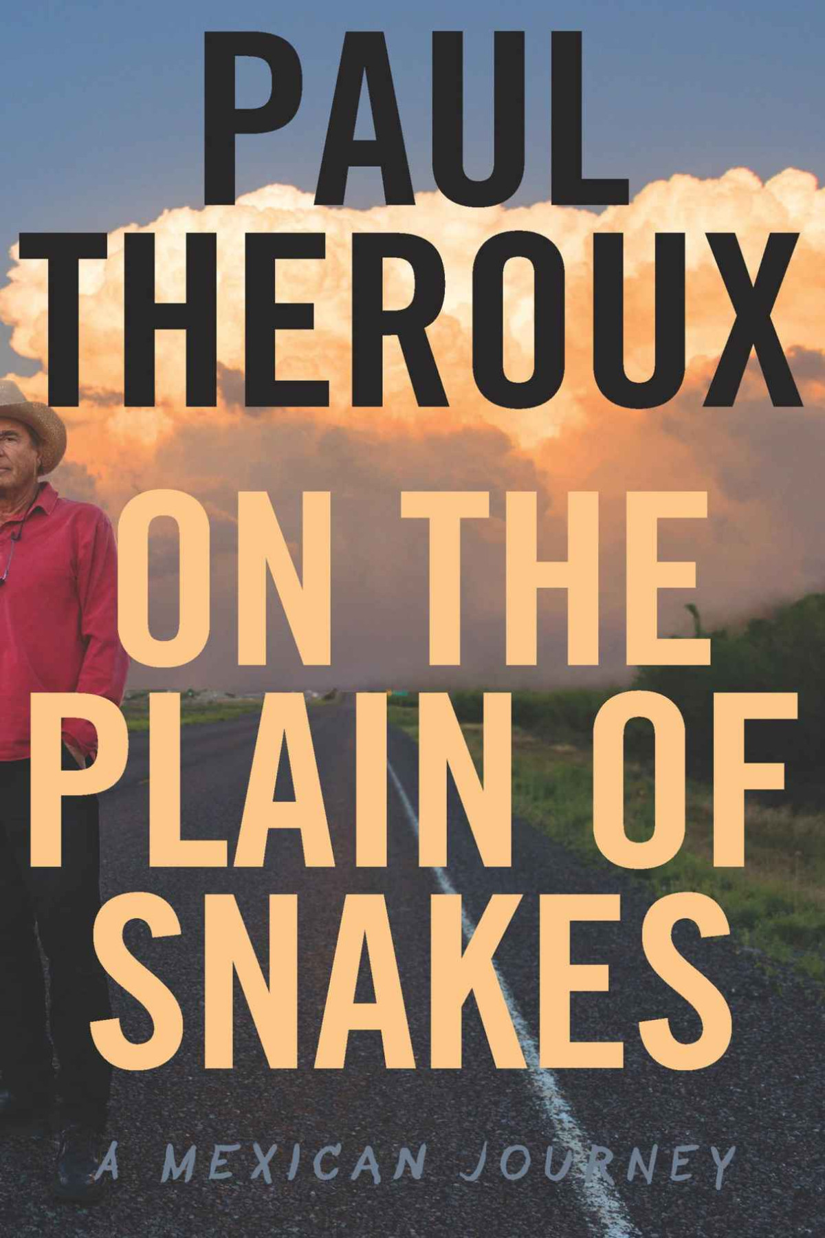 On The Plain Of Snakes A Mexican Journey Paul Theroux