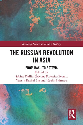 The Russian Revolution In Asia From Baku To Batavia Sabine Dullin Tienne Forestierpeyrat Yuexin Rachel Lin Naoko Shimazu Eds