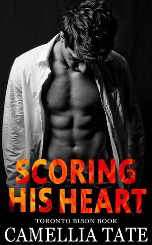 Scoring His Heart A Badboy Hockey Romance Toronto Bison Book 1 Camellia Tate