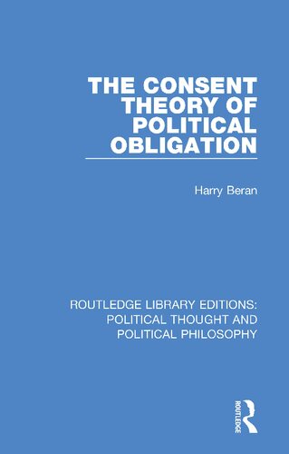 The Consent Theory Of Political Obligation 1st Edition Harry Beran