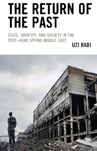 The Return Of The Past State Identity And Society In The Postarab Spring Middle East Uzi Rabi