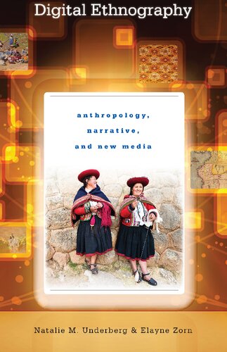 Digital Ethnography Anthropology Narrative And New Media 1st Edition Natalie M Underberg