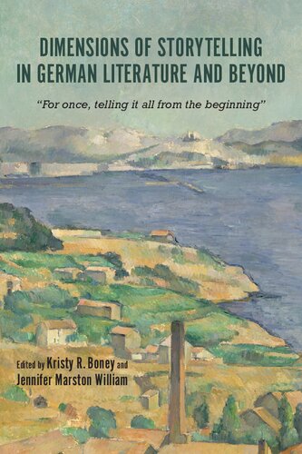 Dimensions Of Storytelling In German Literature And Beyond For Once Telling It All From The Beginning Kristy R Boney Editor