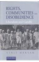 Rights Communities Disobedience Liberalism And Gandhi Vinit Haksar