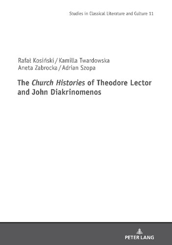 The Church Histories Of Theodore Lector And John Diakrinomenos Bilingual Kosinski