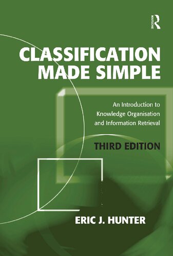 Classification Made Simple An Introduction To Knowledge Organisation And Information Retrieval 3rd Edition Eric J Hunter