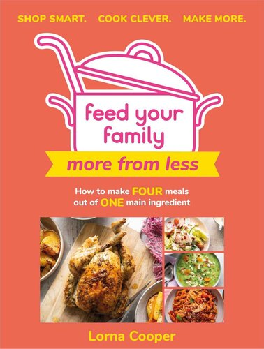 Feed Your Family More From Less How To Make Four Meals Out Of One Main Ingredient Lorna Cooper