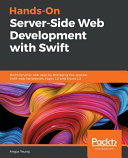 Handson Serverside Web Development With Swift Build Dynamic Web Apps By Leveraging Two Popular Swift Web Frameworks Vapor 30 And Kitura 25 Yeung