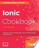 Ionic Cookbook Recipes To Create Cuttingedge Realtime Hybrid Mobile Apps With Ionic 3rd Edition 3rd Edition Singh