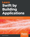 Learn Swift By Building Applications Explore Swift Programming Through Ios App Development Atanasov