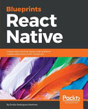 React Native Blueprints Create Eight Exciting Native Crossplatform Mobile Applications With Javascript Emilio Rodriguez Martinez