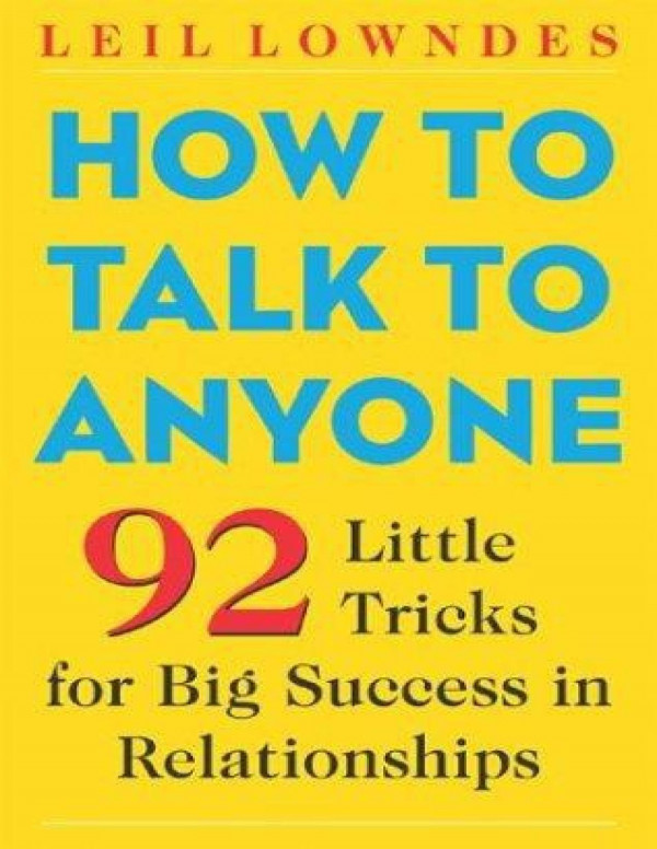 How To Talk To Anyone 92 Little Tricks For Big Success In Relationships Leil Lowndes