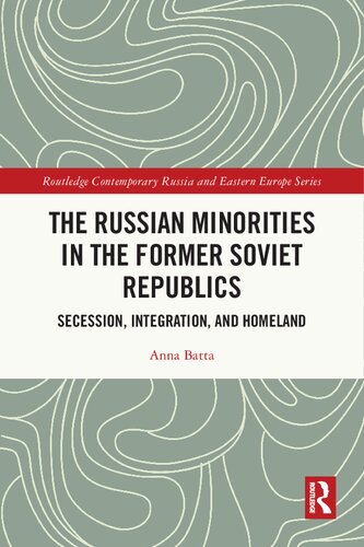 The Russian Minorities In The Former Soviet Republics Secession Integration And Homeland 1st Edition Anna Batta