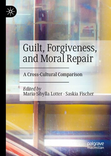 Guilt Forgiveness And Moral Repair A Crosscultural Comparison Mariasibylla Lotter