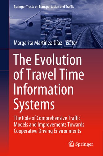 The Evolution Of Travel Time Information Systems The Role Of Comprehensive Traffic Models And Improvements Towards Cooperative Driving Environments Margarita Martnezdaz
