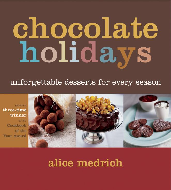 Chocolate Holidays Unforgettable Desserts For Every Season Alice Medrich
