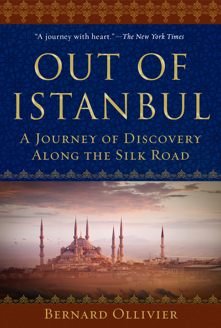 Out Of Istanbul A Journey Of Discovery Along The Silk Road Bernard Ollivier