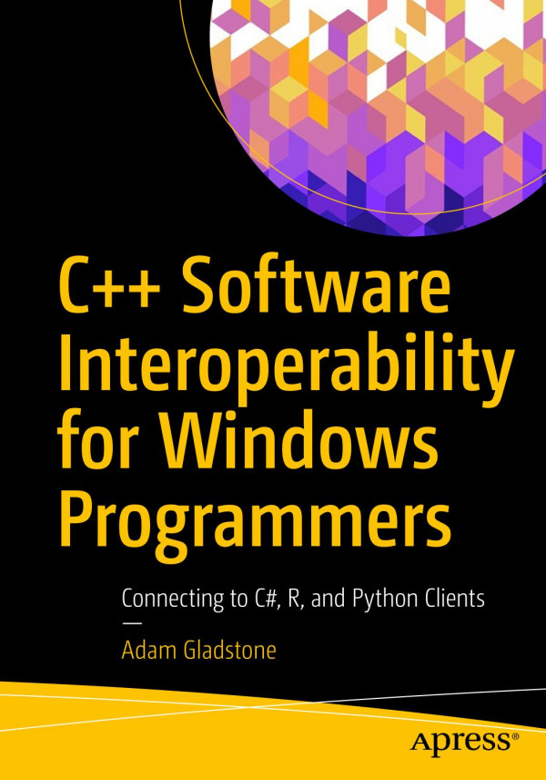 C Software Interoperability For Windows Programmers Connecting To C R And Python Clients 1st Ed Gladstone
